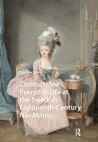 Book Cover for Comfortable Everyday Life at the Swedish Eighteenth-Century Näs Manor by Carolina Brown