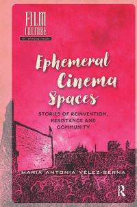 Book Cover for Ephemeral Cinema Spaces by María A VélezSerna