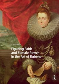 Book Cover for Figuring Faith and Female Power in the Art of Rubens by J Vanessa Lyon