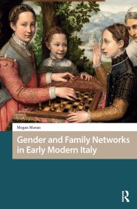 Book Cover for Gender and Family Networks in Early Modern Italy by Megan Moran
