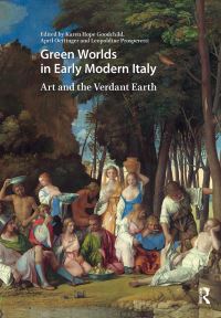 Book Cover for Green Worlds in Early Modern Italy by Karen Hope Goodchild, April Oettinger, Leopoldine Prosperetti