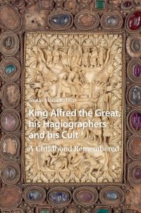Book Cover for King Alfred the Great, His Hagiographers and His Cult by Tomás Mario Kalmar