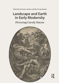 Book Cover for Landscape and Earth in Early Modernity by Christine Göttler, Mia M Mochizuki