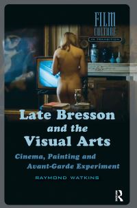 Book Cover for Late Bresson and the Visual Arts by Raymond Watkins