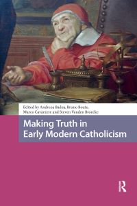 Book Cover for Making Truth in Early Modern Catholicism by Andreea Badea, Bruno Boute, Marco Cavarzere, Steven Vanden Broecke