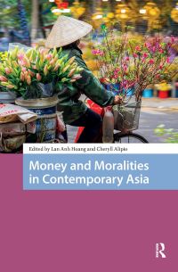 Book Cover for Money and Moralities in Contemporary Asia by Lan Anh Hoang, Cheryll Alipio