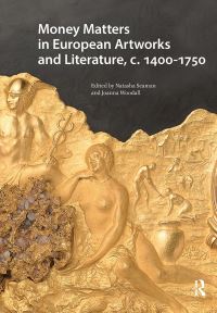 Book Cover for Money Matters in European Artworks and Literature, C. 1400-1750 by Natasha T Seaman, Joanna Woodall