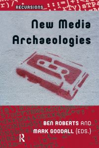 Book Cover for New Media Archaeologies by Ben Roberts, Mark Goodall