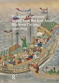 Book Cover for Picturing Commerce in and from the East Asian Maritime Circuits, 1550-1800 by Tamara Heimarck Bentley