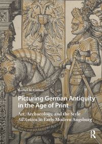 Book Cover for Picturing German Antiquity in the Age of Print by Rachel Carlisle