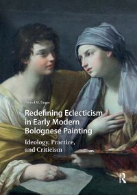 Book Cover for Redefining Eclecticism in Early Modern Bolognese Painting by Daniel M Unger
