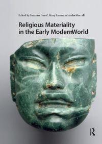 Book Cover for Religious Materiality in the Early Modern World by Suzanna Ivanic, Mary Laven, Andrew Morrall