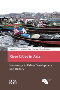 Book Cover for River Cities in Asia by Rita Padawangi, Paul Rabe, Adrian Perkasa