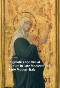 Book Cover for Stigmatics and Visual Culture in Late Medieval and Early Modern Italy by Cordelia Warr