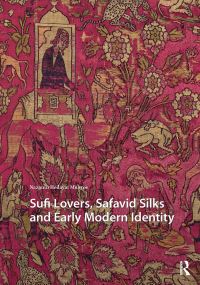 Book Cover for Sufi Lovers, Safavid Silks and Early Modern Identity by Nazanin Hedayat Munroe