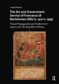 Book Cover for The Art and Government Service of Francesco Di Bartolomeo Alfei (C. 1421-C. 1495) by Anabel Thomas