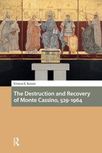 Book Cover for The Destruction and Recovery of Monte Cassino, 529-1964 by Kriston R Rennie