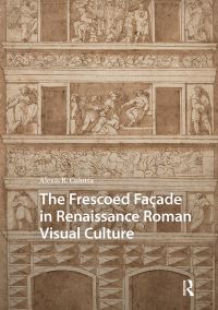 Book Cover for The Frescoed Façade in Renaissance Roman Visual Culture by Alexis Culotta