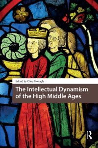 Book Cover for The Intellectual Dynamism of the High Middle Ages by Clare Monagle