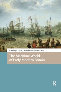 Book Cover for The Maritime World of Early Modern Britain by Richard Blakemore, James Davey