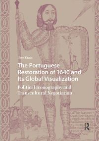 Book Cover for The Portuguese Restoration of 1640 and Its Global Visualization by Urte Krass