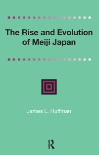 Book Cover for The Rise and Evolution of Meiji Japan by James Huffmann
