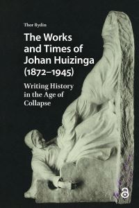 Book Cover for The Works and Times of Johan Huizinga (1872-1945) by Thor Rydin