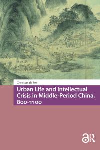 Book Cover for Urban Life and Intellectual Crisis in Middle-Period China, 800-1100 by Christian De Pee
