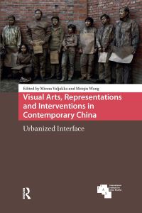Book Cover for Visual Arts, Representations and Interventions in Contemporary China by Minna Valjakka, Meiqin Wang