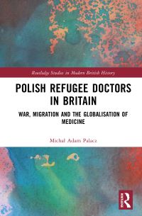 Book Cover for Polish Refugee Doctors in Britain by Michal Adam Palacz