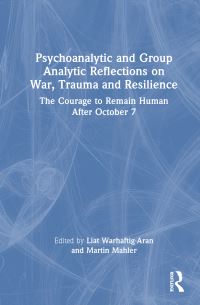 Book Cover for Psychoanalytic and Group Analytic Reflections on War, Trauma and Resilience by Liat Warhaftig Aran, Martin Mahler