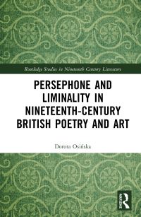 Book Cover for Persephone and Liminality in Nineteenth-Century British Poetry and Art by Dorota Osinska