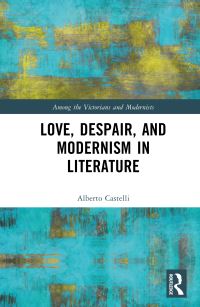 Book Cover for Love, Despair, and Modernism in Literature by Alberto Castelli