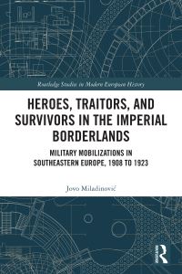 Book Cover for Heroes, Traitors, and Survivors in the Imperial Borderlands by Jovo Miladinovic