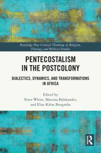 Book Cover for Pentecostalism in the Postcolony by Peter White, Martina Björkander, Elias Kifon Bongmba