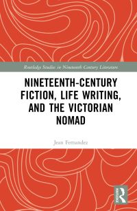 Book Cover for Nineteenth-Century Fiction, Life Writing, and the Victorian Nomad by Jean Fernandez