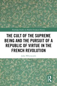 Book Cover for The Cult of the Supreme Being and the Pursuit of a Republic of Virtue in the French Revolution by John Whitworth