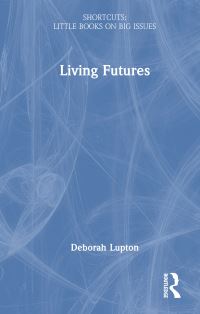 Book Cover for Living Futures by Deborah Lupton