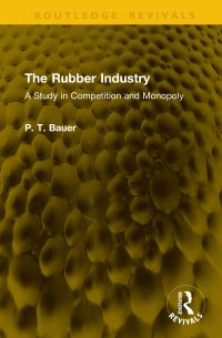Book Cover for The Rubber Industry by P T Bauer