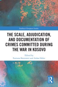 Book Cover for The Scale, Adjudication, and Documentation of Crimes Committed During the War in Kosovo by Furtuna Sheremeti, Aidan Hehir