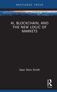 Book Cover for AI, Blockchain, and the New Logic of Markets by Sean Stein Smith