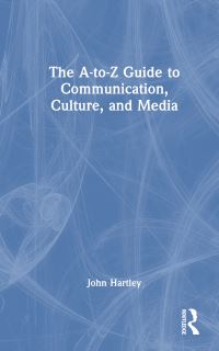 Book Cover for The A-to-Z Guide to Communication, Culture, and Media by John Hartley