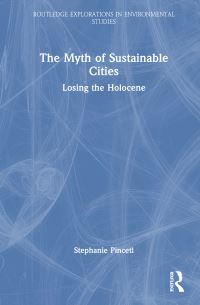 Book Cover for The Myth of Sustainable Cities by Stephanie Pincetl