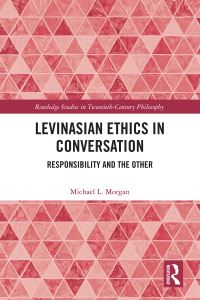 Book Cover for Levinasian Ethics in Conversation by Michael L Morgan