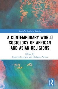 Book Cover for A Contemporary World Sociology of African and Asian Religions by Roberto Cipriani, Philippe Portier