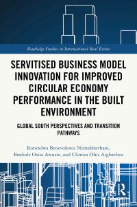 Book Cover for Servitised Business Model Innovation for Improved Circular Economy Performance in the Built Environment by Rotondwa Benevolence Nemakhavhani, Bankole Osita Awuzie, Clinton Ohis Aigbavboa