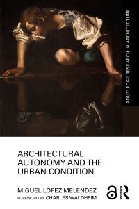 Book Cover for Architectural Autonomy and the Urban Condition by Miguel Lopez Melendez
