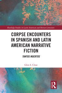 Book Cover for Corpse Encounters in Spanish and Latin American Narrative Fiction by Glen S Close