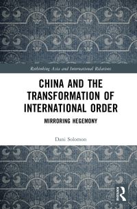 Book Cover for China and the Transformation of International Order by Dani Solomon