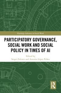 Book Cover for Participatory Governance, Social Work and Social Policy in Times of AI by S B Zelenev, Antonio López Peláez
